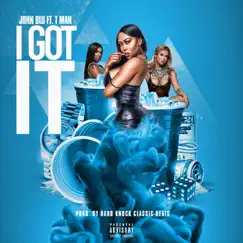 I Got It (feat. T Man) - Single by John Blu album reviews, ratings, credits