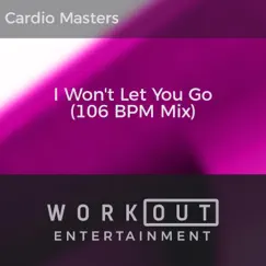 I Won't Let You Go (106 BPM Mix) - Single by Cardio Masters album reviews, ratings, credits