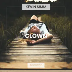 Clown (Acoustic) - Single by Kevin Simm album reviews, ratings, credits