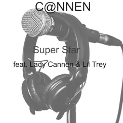 Super Star (feat. Lady Cannen & Lil Trey) - Single by C@NNEN album reviews, ratings, credits