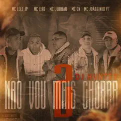Não Vou Mais Chorar 2 (feat. DJ Hunter) - Single by MC Lele JP, MC Lurhian & MC DN album reviews, ratings, credits