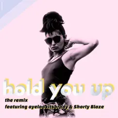 Hold You Up (feat. ayelookitsBRADY & Gar-deen-yuh) [Remix] Song Lyrics