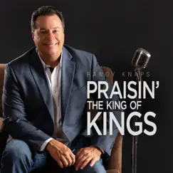 Praisin' the King of Kings by Randy Knaps album reviews, ratings, credits