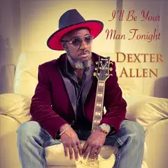 I'll Be Your Man Tonight - Single by Dexter Allen album reviews, ratings, credits