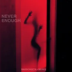 Never Enough - Single by Baddcheeta & Neaks album reviews, ratings, credits