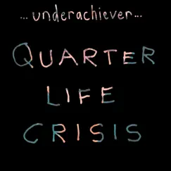 Quarter Life Crisis - Single by Underachiever album reviews, ratings, credits