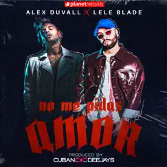 No Me Pidas Amor (Produced By Cuban Deejays) - Single by Alex Duvall, Lele Blade & Cuban Deejays album reviews, ratings, credits