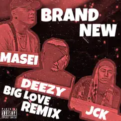 Brand New (feat. DoinDerr Deezy & Jck) [Big Love Remix] Song Lyrics