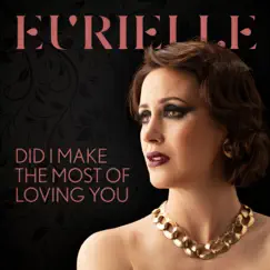 Did I Make the Most of Loving You - Single by Eurielle album reviews, ratings, credits