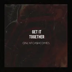 Get It Together - Single by ONLYiFCA$hCOMES album reviews, ratings, credits