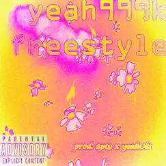 Yeah999k! Freestyle - Single by Yeah0k! album reviews, ratings, credits