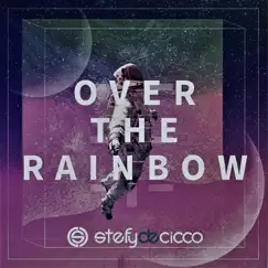 Over the Rainbow - Single by Stefy De Cicco album reviews, ratings, credits