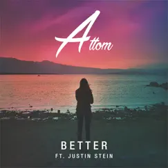 Better (feat. Justin Stein) [Radio Edit] - Single by Attom album reviews, ratings, credits