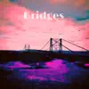 Bridges (feat. Yourneighborsclassicbeats) - Single album lyrics, reviews, download