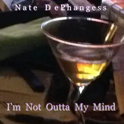 I'm Not Outta My Mind - Single by Nate DePhangess album reviews, ratings, credits