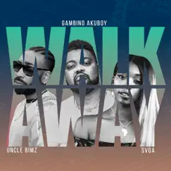 Walk Away - Single by Gambino Akuboy, Uncle Bimz & SVGA album reviews, ratings, credits