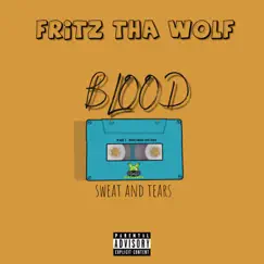 Blood, Sweat and Tears - Single by Fritz THA Wolf album reviews, ratings, credits