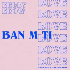 Banm Ti Love - Single by Kelly Krow album reviews, ratings, credits