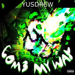 Com3 My Way! - Single by Yusdrew album reviews, ratings, credits