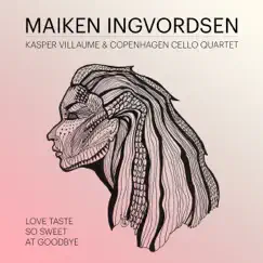 Love taste so sweet at goodbye (feat. Kasper Villaume & Copenhagen Cello Quartet) - Single by Maiken Ingvordsen album reviews, ratings, credits
