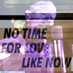 No Time For Love Like Now Song Lyrics