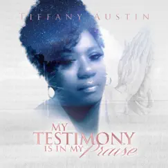 My Testimony Is in My Praise - Single by Tiffany Austin album reviews, ratings, credits