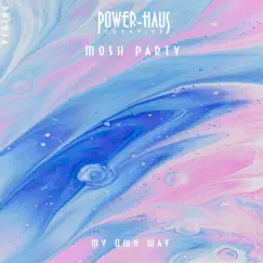 My Own Way - Single by Mosh Party & Power-Haus album reviews, ratings, credits
