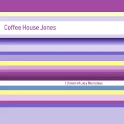 I Dream of Lazy Thursdays by Coffee House Jones album reviews, ratings, credits