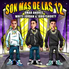 Son Más De Las 12 (feat. White Jordan & 18bbyshorty) - Single by Omar Andres album reviews, ratings, credits