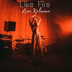 Like Fire - Single by Liza Kalinina album reviews, ratings, credits