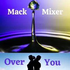 Over You - Single by Mack Mixer album reviews, ratings, credits