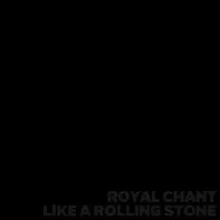 Like a Rolling Stone - Single by Royal Chant album reviews, ratings, credits