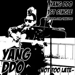 Not Too Late - Single by Yangddo album reviews, ratings, credits