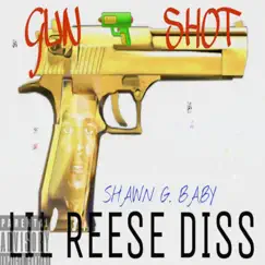 Gun Shot (LIL Reese Diss) - Single by Shawn G. Baby album reviews, ratings, credits