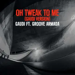 Oh Tweak to Me (Gaudi Version) [feat. Groove Armada] - Single by Gaudi album reviews, ratings, credits