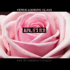 Alpa, It's 11:11 - Single by Venus Looking Glass album reviews, ratings, credits