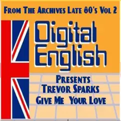 Give me Your love (Digital Englis Presents from the Archives Late 80's Vol 2) - Single by Trevor Sparks album reviews, ratings, credits