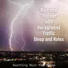 Rain and Thunder with Background Traffic - Sleep and Relax album lyrics, reviews, download