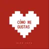 cómo me gustas - Single album lyrics, reviews, download