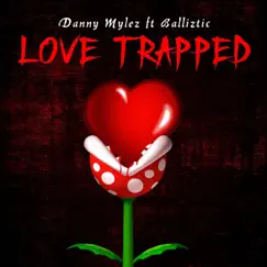 Love Trapped - Single (feat. Balliztic) - Single by Danny Mylez album reviews, ratings, credits