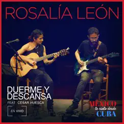 Duerme y Descansa (En Vivo Desde Cuba) (feat. Cesar Huesca) - Single by Rosalía León album reviews, ratings, credits