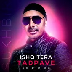 Ishq Tera Tadpave (Oh Ho Ho Ho) - Single by Sukhbir album reviews, ratings, credits