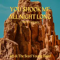 You Shook Me All Night Long (Country Version) [Country Version] - Single by Jeb Young & the Steel Young Band album reviews, ratings, credits