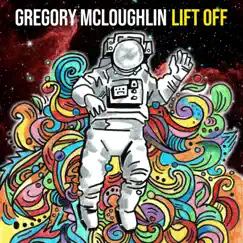 Lift Off - Single by Gregory McLoughlin album reviews, ratings, credits