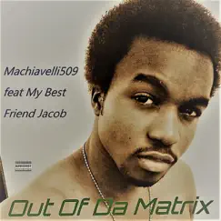 Out of da Matrix (feat. My Best Friend Jacob) - Single by Machiavelli509 album reviews, ratings, credits