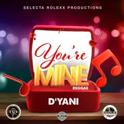 You're Mine - Single by D'yani album reviews, ratings, credits