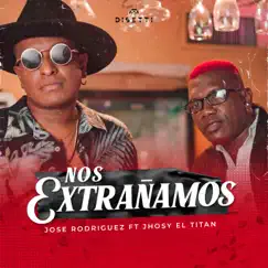 Nos Extrañamos - Single by José Rodríguez & JHOSY EL TITÁN album reviews, ratings, credits