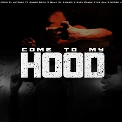 Come To My Hood (feat. Ander Scom, Nano El Sicario, Baby Crank, Mr Jam Mc & Negro J) - Single by Neon El Alterao album reviews, ratings, credits