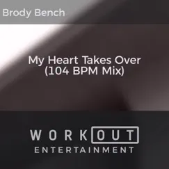 My Heart Takes Over (104 BPM Mix) - Single by Brody Bench album reviews, ratings, credits