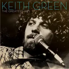 The Greatest Hits by Keith Green album reviews, ratings, credits